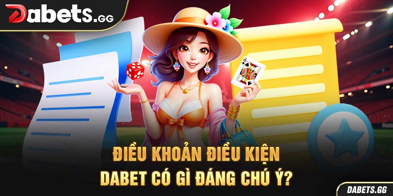 Điều khoản điều kiện Dabet có gì đáng chú ý?