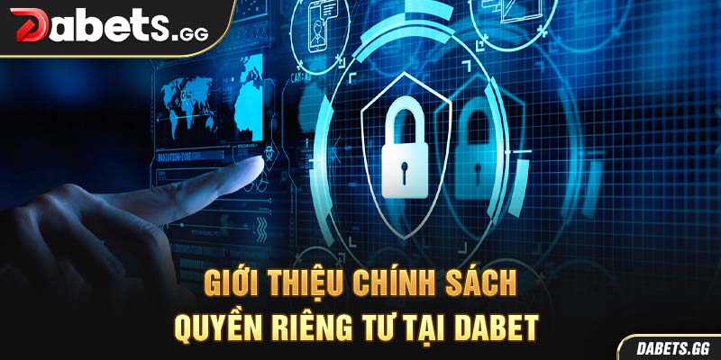 Giới thiệu chính sách quyền riêng tư tại Dabet 
