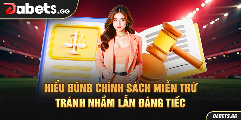 Hiểu đúng chính sách miễn trừ – Tránh nhầm lẫn đáng tiếc