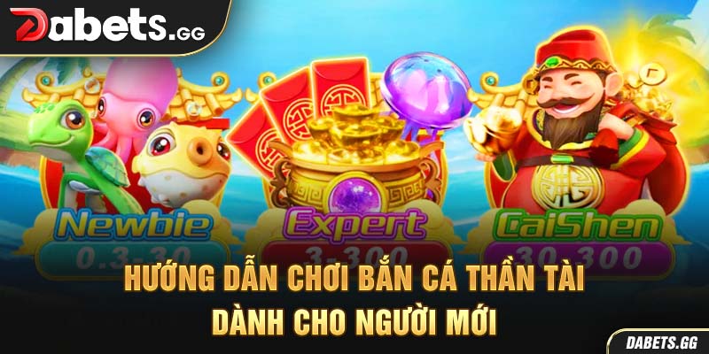 Hướng dẫn chơi bắn cá Thần Tài dành cho người mới