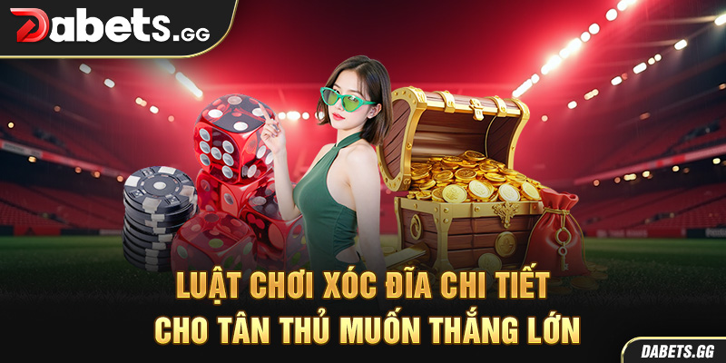 Luật chơi xóc đĩa chi tiết cho tân thủ muốn thắng lớn