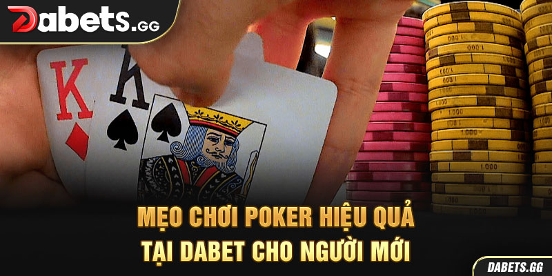 Mẹo chơi poker hiệu quả tại Dabet cho người mới