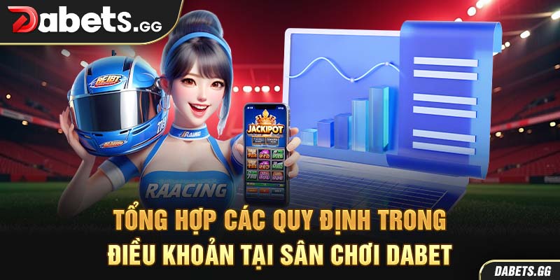 Tổng hợp các quy định trong điều khoản tại sân chơi Dabet