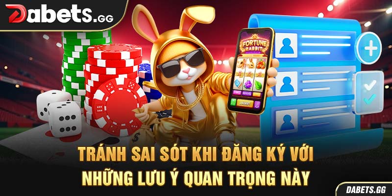 Tránh sai sót khi đăng ký với những lưu ý quan trọng này